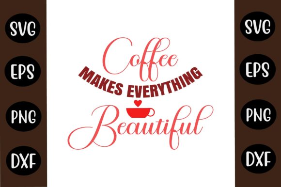 Coffee SVG Design Coffee Makes Everything